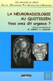 La Neuroradiologie Au Quotidien ; Vous Avez Dit Urgence ?