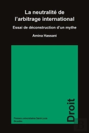 La Neutralité De L'Arbitrage International : Essai De Déconstruction D'Un Mythe