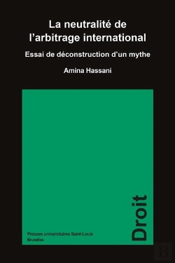 Bertrand.pt - La Neutralité De L'Arbitrage International : Essai De Déconstruction D'Un Mythe