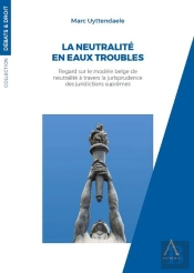 La Neutralité En Eaux Troubles : Regard Sur Le Modèle Belge De Neutralité À Travers La Jurisprudence Des Juridictions Suprêmes