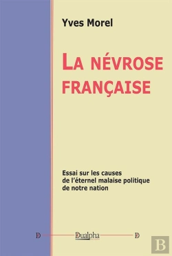 Bertrand.pt - La Névrose Française : Essai Sur Les Causes De L'Éternel Malaise Politique De Notre Nation