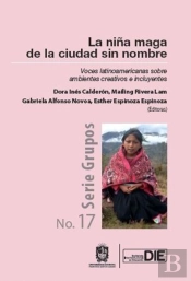 La Niña Maga De La Ciudad Sin Nombre. Voces Latinoamericanas Sobre Ambientes Creativos E Incluyentes