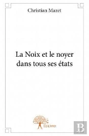La Noix Et Le Noyer Dans Tous Ses Etats