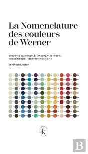 La Nomenclature Des Couleurs De Werner : Adapté À La Zoologie, À La Botanique, À La Chimie, À La Minéralogie, À L'Anatomie Et Aux Arts
