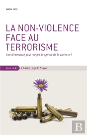La Non-Violence Face Au Terrorisme ; Une Alternative Pour Rompre La Spirale De La Violence ?
