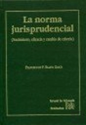 La Norma Jurisprudencial. (Nacimiento, Eficacia Y Cambio De Criterio)