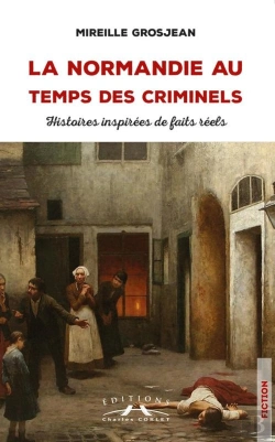 Bertrand.pt - La Normandie Au Temps Des Criminels : Histoires Inspirées De Faits Reels