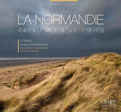Bertrand.pt - La Normandie Dans L'Oeil D'Un Viking ; Voyage Photographique Aux Racines Scandinaves De La Normandie