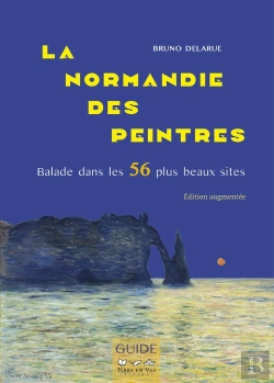 Bertrand.pt - La Normandie Des Peintres : Balade Dans Les 56 Plus Beaux Sites. Édition Augmentée