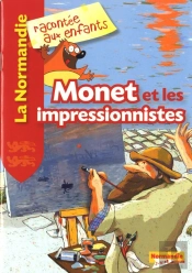 La Normandie Racontée Aux Enfants ; Monet Et Les Impressionnistes