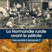 La Normandie Rurale Avant Le Petrole - Une Societe A Reinventer