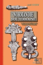 La Normandie Souterraine ; Ou Notice Sur Des Cimetières Romains Et Francs Explorés En Normandie