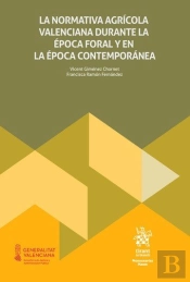 La Normativa Agricola Valenciana Durante La Epoca Foral Y En La Epoca Contempora