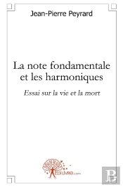 La Note Fondamentale Et Les Harmoniques ; Essai Sur La Vie Et La Mort