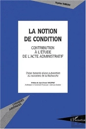 La Notion De Condition ; Contribution A L'Etude De L'Acte Administratif