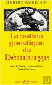 La Notion Gnostique De Demiurge
