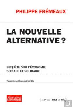 Bertrand.pt - La Nouvelle Alternative ? Enquete Sur L'Economie Sociale Et Solidaire. 3eme Edition
