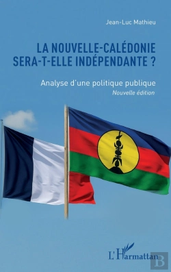 Bertrand.pt - La Nouvelle-Calédonie Sera-T-Elle Indépendante ? : Analyse D'Une Politique Publique Nouvelle Édition