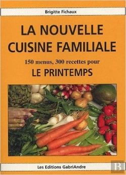 Bertrand.pt - La Nouvelle Cuisine Familiale ; 150 Menus, 300 Recettes Pour Le Printemps