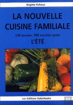 Bertrand.pt - La Nouvelle Cuisine Familiale ; 150 Menus, 300 Recettes Pour L'Été
