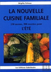 La Nouvelle Cuisine Familiale ; 150 Menus, 300 Recettes Pour L'Été