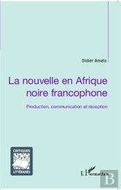 La Nouvelle En Afrique Noire Francophone ; Production, Communication Et Réception