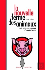 La Nouvelle Ferme Des Animaux ; Fable Politique Et Économiques À L'Usage