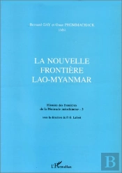 La Nouvelle Frontiere Lao-Myanmar ; Histoire Des Frontières De La Péninsule Indochinoise T.3