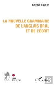 La Nouvelle Grammaire De L'Anglais Oral Et De L'Écrit