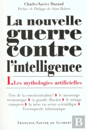 La Nouvelle Guerre Contre L'Intelligence, Tome 1 : Les Mythologies Artificielles