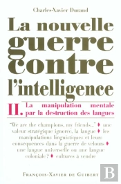 La Nouvelle Guerre Contre L'Intelligence, Tome 2 : La Manipulation Mentale Par La Destruction Des Langues
