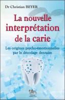 La Nouvelle Interprétation De La Carie ; Les Origines Psycho-Émotionnelles Par Le Decodage Dentaire