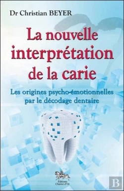 Bertrand.pt - La Nouvelle Interprétation De La Carie ; Les Origines Psycho-Émotionnelles Par Le Decodage Dentaire