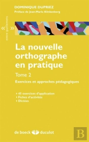 La Nouvelle Orthographe En Pratique Tome 2 ; Exercices Et Approches Pédagogiques