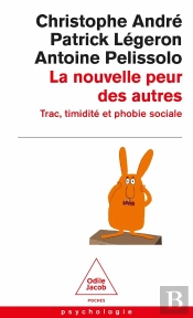 La Nouvelle Peur Des Autres : Trac, Timidité Et Phobie Sociale