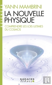 La Nouvelle Physique : Comprendre Les Lois Ultimes Du Cosmos