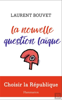 Bertrand.pt - La Nouvelle Question Laïque ; Choisir La Voie Républicaine