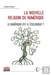 La Nouvelle Religion Du Numerique - Le Numerique Est-Il Ecologique ?
