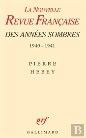 La Nrf Des Annees Sombres - Juin 1940 - Juin 1941. Des Intellectuels A La Derive