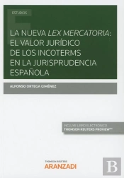La Nueva Lex Mercatoria: El Valor Jurídico De Los Incoterms En La Jurisprudencia Española (Papel + E