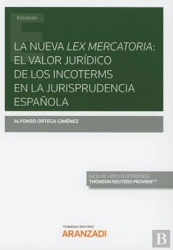 Bertrand.pt - La Nueva Lex Mercatoria: El Valor Jurídico De Los Incoterms En La Jurisprudencia Española (Papel + E
