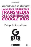 La Nueva Narrativa Transmedia De La Generación Google Kids
