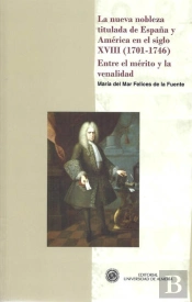 La Nueva Nobleza Titulada De España Y América En El Siglo Xviii (1701-1746). Entre El Mérito Y La Ve