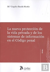 La Nueva Protección De La Vida Privada Y De Los Sistemas De Información En El Código Penal.