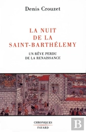 La Nuit De La Saint-Barthélemy : Un Rêve Perdu De La Renaissance