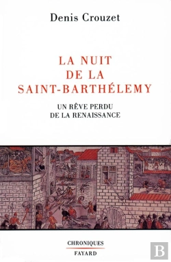Bertrand.pt - La Nuit De La Saint-Barthélemy : Un Rêve Perdu De La Renaissance