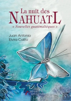 Bertrand.pt - La Nuit Des Nahuatl ; Nouvelles Guatémaltèques