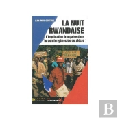 La Nuit Rwandaise ; L'Implication Francaise Dans Le Dernier Genocide Du Siecle