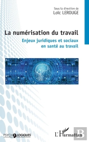 La Numérisation Du Travail : Enjeux Juridiques Et Sociaux En Santé Au Travail