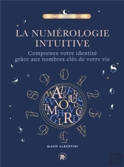 Bertrand.pt - La Numérologie Intuitive : Comprenez Votre Identité Grâce Aux Nombres Clés De Votre Vie